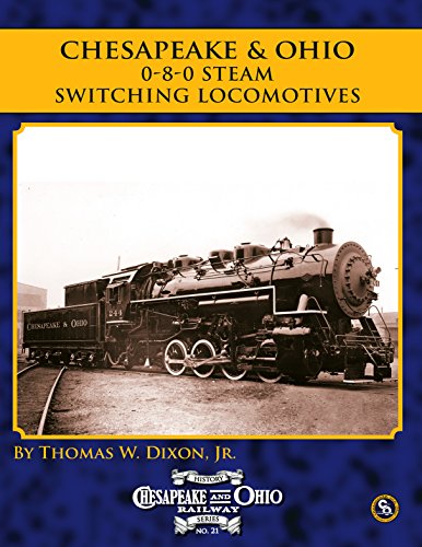 Imagen de archivo de Chesapeake & Ohio History Series #21: 0-8-0 Steam Switching Locomotives a la venta por Lee Jones-Hubert