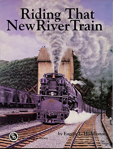 Riding That New River Train: The Story of the Chesapeake & Ohio Railway Through the New River Gor...