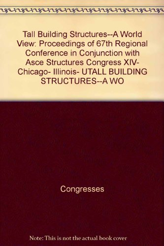 Stock image for Tall Building Structures--A World View: Proceedings of 67th Regional Conference in Conjunction with Asce Structures Congress XIV, Chicago, Illinois, USA, April 15-18, 1996 for sale by Masalai Press