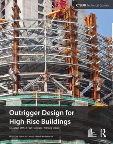 Stock image for Outrigger Design for High-Rise Buildings, An Output of the CTBUH Outrigger Working Group for sale by COLLINS BOOKS