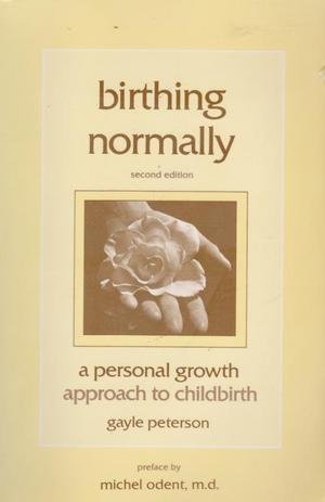 9780939508051: Birthing Normally: A Personal Growth Approach to Childbirth