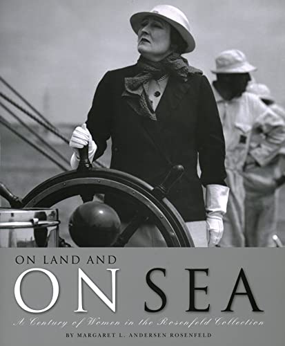 Stock image for On Land and on Sea : A Century of Women in the Rosenfeld Collection for sale by Better World Books