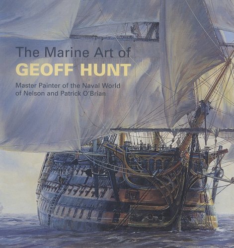 9780939511273: The Marine Art of Geoff Hunt: Master Painter of the Naval World of Nelson and Patrick O'Brian