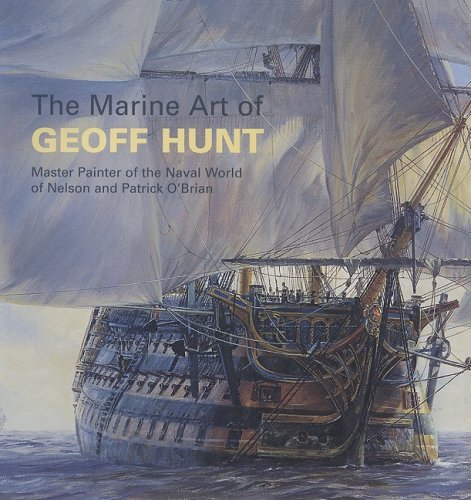 9780939511273: The Marine Art of Geoff Hunt: Master Painter of the Naval World of Nelson and Patrick O'brian