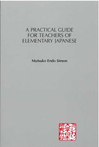 A Practical Guide for Teachers of Elementary Japanese (9780939512164) by Simon, Mutsuko