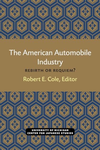 9780939512218: The American Automobile Industry: Rebirth or Requiem?: 13 (Michigan Papers in Japanese Studies)