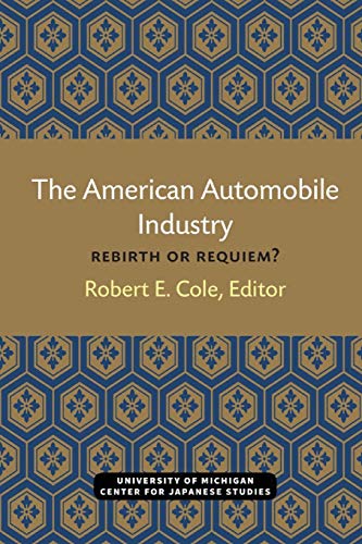 Imagen de archivo de The American Automobile Industry: Rebirth or Requiem? (Michigan Papers in Japanese Studies) a la venta por Lucky's Textbooks