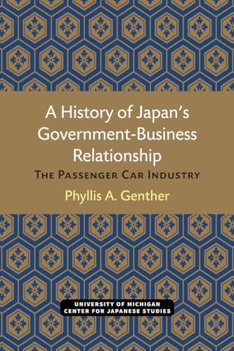 Beispielbild fr A History of Japan's Government-Business Relationship: The Passenger Car Industry: 20 (Michigan Papers in Japanese Studies) zum Verkauf von WorldofBooks