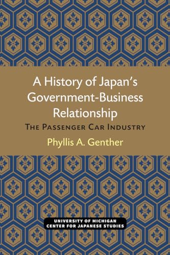 Imagen de archivo de A History of Japan's Government-Business Relationship: The Passenger Car Industry: 20 (Michigan Papers in Japanese Studies) a la venta por WorldofBooks