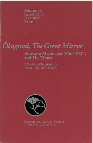 Beispielbild fr Okagami, The Great Mirror: Fujiwara Michinaga (966-1027) and His Times (Volume 4) (Michigan Classics in Japanese Studies) zum Verkauf von Best and Fastest Books