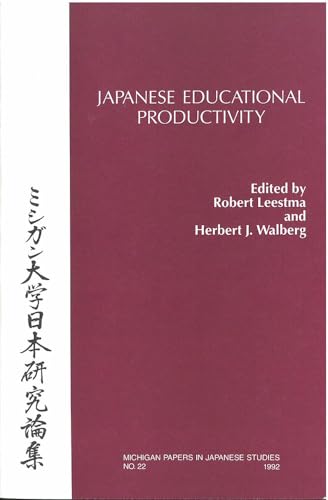 Japanese Educational Productivity (Volume 22) (Michigan Papers in Japanese Studies) (9780939512553) by Leestma, Robert; Walberg, Herbert
