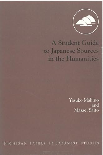 A Student Guide to Japanese Sources in the Humanities (Michigan Papers in Japanese Studies)