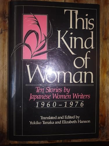 Beispielbild fr This Kind of Woman: Ten Stories by Japanese Women Writers, 1960-1976 zum Verkauf von Book Booth