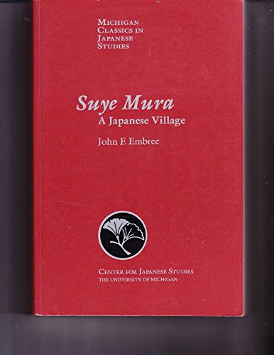 Suye Mura: A Japanese Village (Michigan Classics in Japanese Studies) (9780939512683) by Embree, John F.