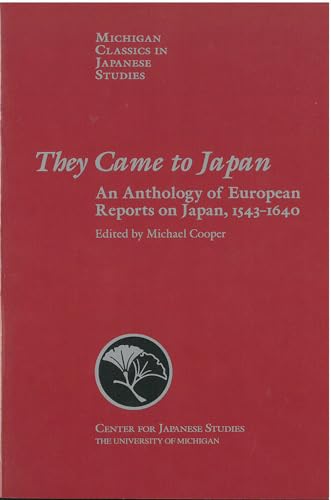 Beispielbild fr They Came to Japan: An Anthology of European Reports on Japan, 1543-1640 (Volume 15) (Michigan Classics in Japanese Studies) zum Verkauf von Goodwill