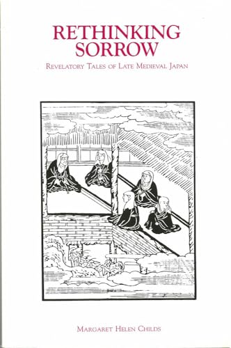 Beispielbild fr Rethinking Sorrow: Revelatory Tales of Late Medieval Japan Volume 6 zum Verkauf von ThriftBooks-Atlanta