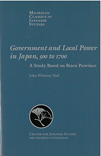 9780939512966: Government and Local Power in Japan, 500-1700: A Study Based on Bizen Province: 19 (Michigan Classics in Japanese Studies)