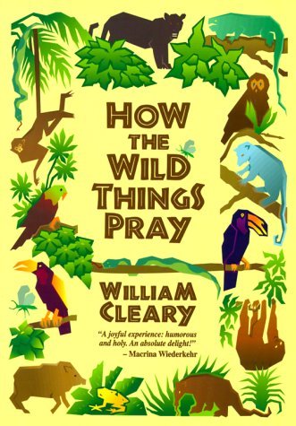 How the Wild Things Pray (9780939516452) by Cleary, William