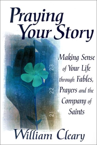 Beispielbild fr Praying Your Story: Making Sense of Your Life Through Fables, Prayers, and the Company of Saints zum Verkauf von HPB Inc.