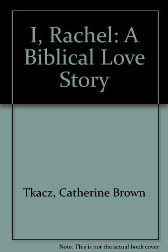 I, Rachel: A Biblical Love Story (9780939516636) by Tkacz, Catherine Brown