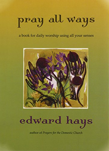 Pray All Ways: A Book for Daily Worship Using All Your Senses (9780939516810) by Edward M. Hays