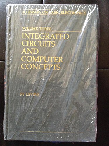 Integrated Circuits and Computer Concepts: A Library on Basic Electronics Volume Three