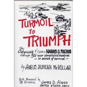 9780939528004: Turmoil to Triumph: The Odyssey of Captain Harris O. MacHus Through Six Wars Devastated Countries in Search of Survival