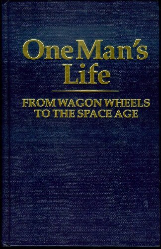 One Man's Life: From Wagon Wheels to the Space Age