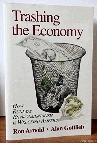 Trashing the Economy: How Runaway Environmentalism Is Wrecking America {FIRST EDITION}