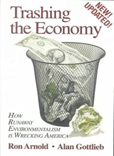 Beispielbild fr Trashing the Economy: How Runaway Environmentalism is Wrecking America zum Verkauf von SecondSale