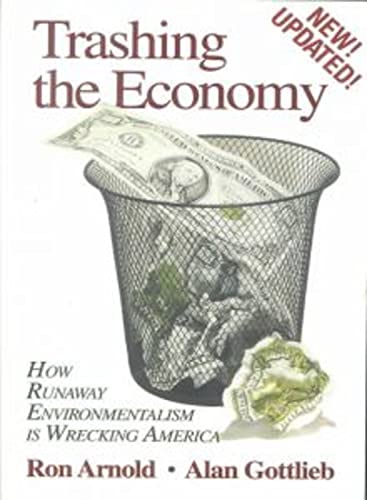 Imagen de archivo de Trashing the Economy: How Runaway Environmentalism is Wrecking America a la venta por SecondSale
