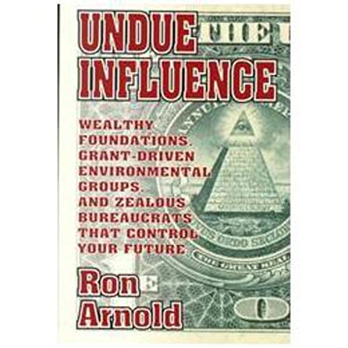 Imagen de archivo de Undue Influence: Wealthy Foundations, Grant Driven Environmental Groups, and Zealous Bureaucrats That Control Your Future a la venta por ThriftBooks-Atlanta