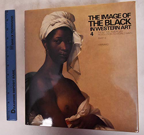 Stock image for The Image of the Black in Western Art: from the American Revolution to World War I. Volume IV Part 2. Black Models and White Myths for sale by B-Line Books