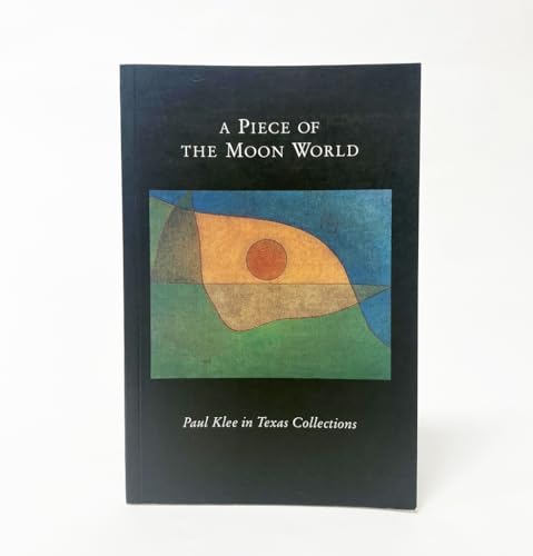 A Piece of the Moon World: Paul Klee in Texas Collections (9780939594313) by Klee, Paul