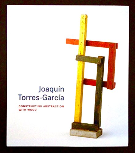 Stock image for Joaquin Torres-Garcia: Constructing Abstraction with Wood (Menil Collection) for sale by JuddSt.Pancras