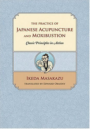Beispielbild fr The Practice of Japanese Acupuncture And Moxibustion: Classic Principles In Action zum Verkauf von Revaluation Books