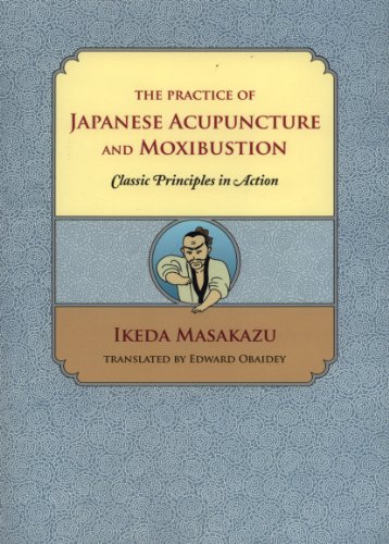 The Practice of Japanese Acupuncture and Moxibustion: Classic Principles in Action (9780939616435) by Ikeda Masakazu