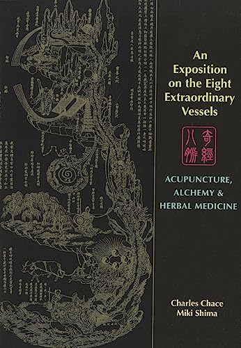 An Exposition on the Eight Extraordinary Vessels: Acupuncture, Alchemy, and Herbal Medicine (9780939616695) by Charles Chace; Miki Shima