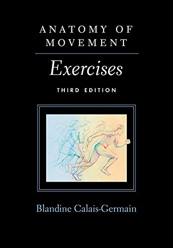 Stock image for Anatomy of Movement: Exercises 3rd Edition for sale by Goodwill Books