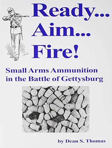 Beispielbild fr Ready. Aim. Fire! Small Arms Ammunition in the Battle of Gettysburg zum Verkauf von Pages Past--Used & Rare Books