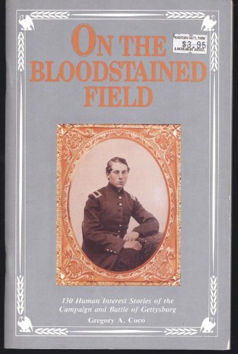 Stock image for On the Bloodstained Field: 130 Fascinating Human Interest Stories of the Battle of Gettysburg for sale by Browse Awhile Books