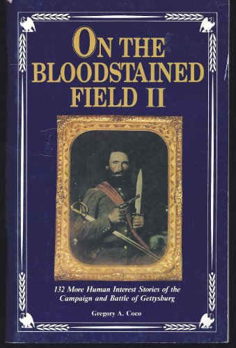 Beispielbild fr On the Bloodstained Field II: 132 More Human Interest Stories of the Campaign and Battle of Gettysburg zum Verkauf von Wonder Book