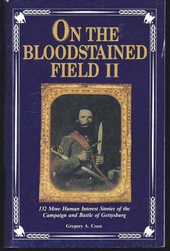 Stock image for On the Bloodstained Field II: 132 More Human Interest Stories of the Campaign and Battle of Gettysburg for sale by THE OLD LIBRARY SHOP