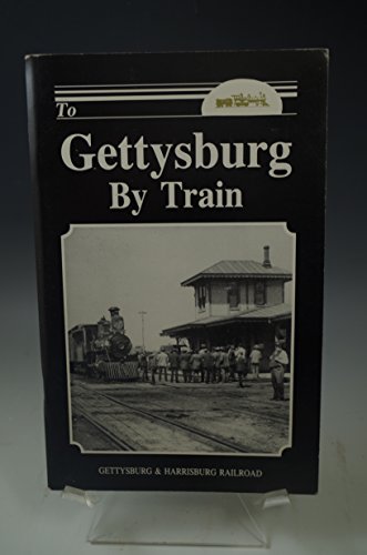 Imagen de archivo de To Gettysburg by Train: The Gettysburg & Harrisburg Rr Co a la venta por Werstler Book Sellers