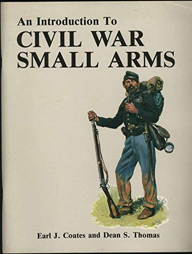 Stock image for An Introduction to Civil War Small Arms for sale by Jay W. Nelson, Bookseller, IOBA
