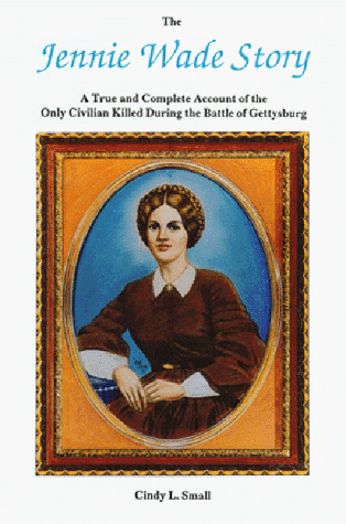 Stock image for The Jennie Wade Story : A True and Complete Account of the Only Civilian Killed During the Battle at Gettysburg for sale by Better World Books: West