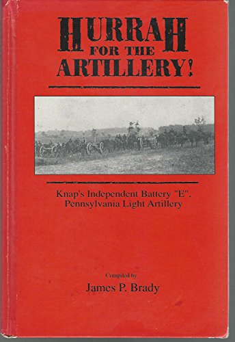 Hurrah for the Artillery!. Knap's Independent Battery E, Pennysylvania Light Artillery.