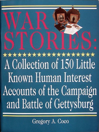Beispielbild fr War Stories : A Collection of One Hundred Fifty Little Known Human Interest Stories of the Campaign and Battle of Gettysburg zum Verkauf von Better World Books
