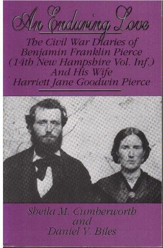 Imagen de archivo de AN ENDURING LOVE the Civil War Diaries of Benjamin Franklin Pierce (14th New Hampshire Vol. Inf.) And His Wife Harriett Jane Goodwin Pierce a la venta por Gian Luigi Fine Books