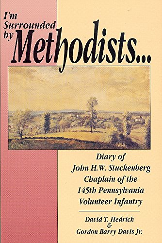 9780939631759: I'm Surrounded by Methodists: Diary of John H.W. Stuckenberg Chaplain of the 145th Pennsylvania Volunteer Infantry